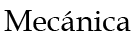 Mecánica
